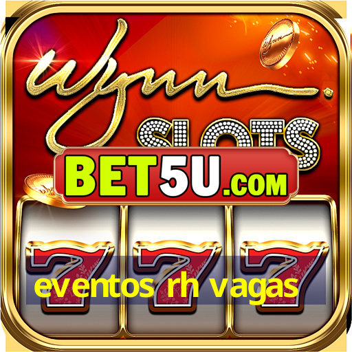 eventos rh vagas